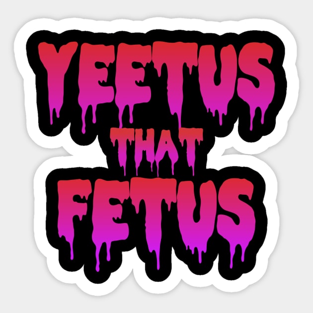 YEET us that fetus Sticker by Migguzi